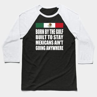 mexicans-aint-going-anywhere Baseball T-Shirt